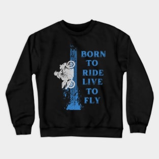 Born to ride live to fly Crewneck Sweatshirt